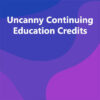 Uncanny Continuing Education Credits