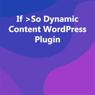 If >So Dynamic Content WordPress Plugin