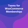 Teams for WooCommerce Memberships