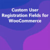 Custom User Registration Fields for WooCommerce