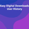 Easy Digital Downloads User History
